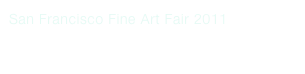 San Francisco Fine Art Fair 2011

